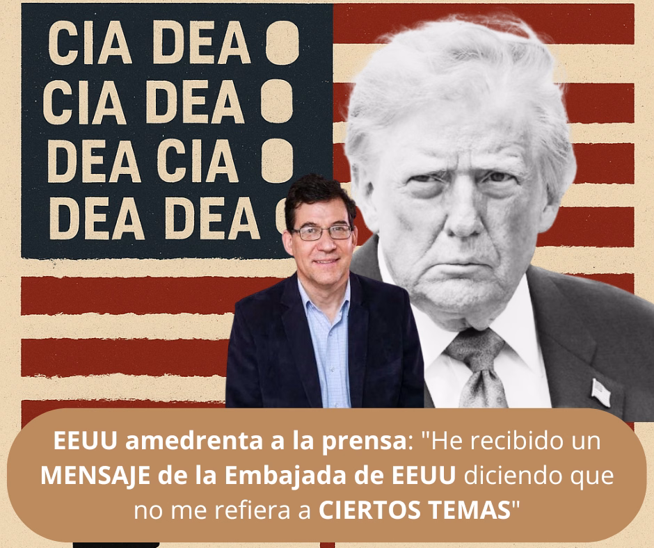 EEUU amedrenta a la prensa: "He recibido un MENSAJE de la Embajada de EEUU diciendo que no me refiera a CIERTOS TEMAS"